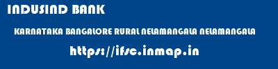 INDUSIND BANK  KARNATAKA BANGALORE RURAL NELAMANGALA NELAMANGALA  ifsc code
